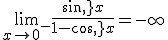\lim_{x\to 0^-}\frac{sin\,x}{1-cos\,x}=-\infty